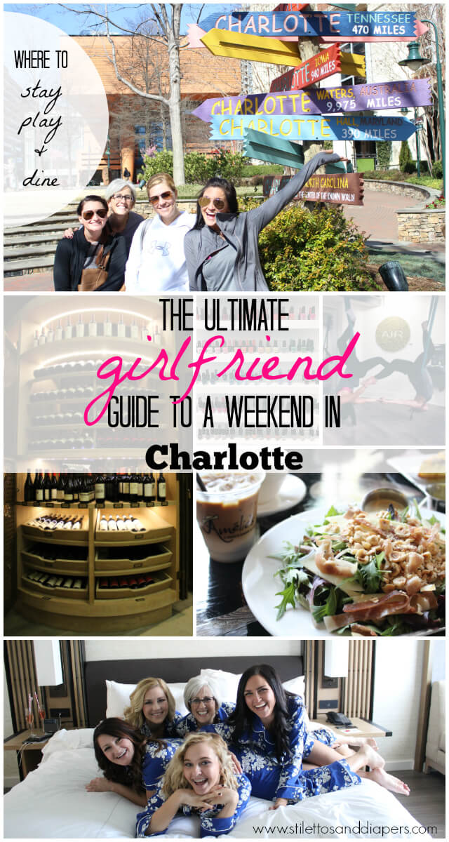The Ultimate Guide to a Charlotte Girls Weekend - Stilettos & Diapers